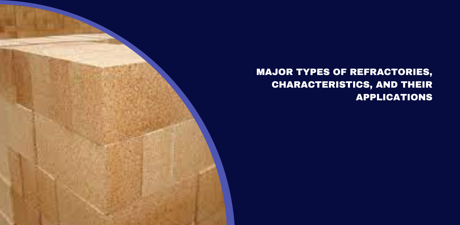 Major Types of Refractories, Characteristics, and Their Applications 