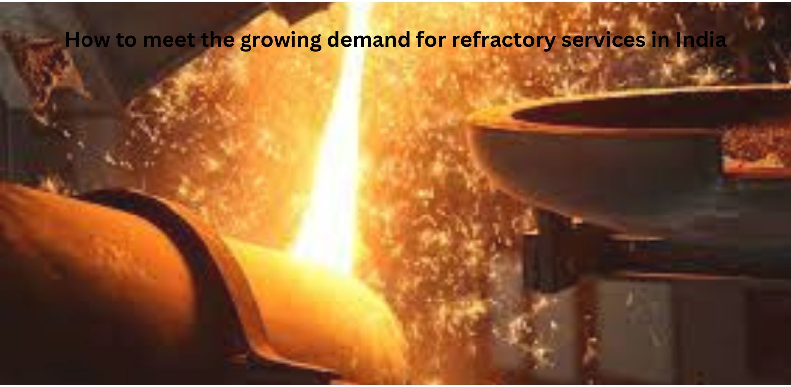 How to meet the growing demand for refractory services in India?