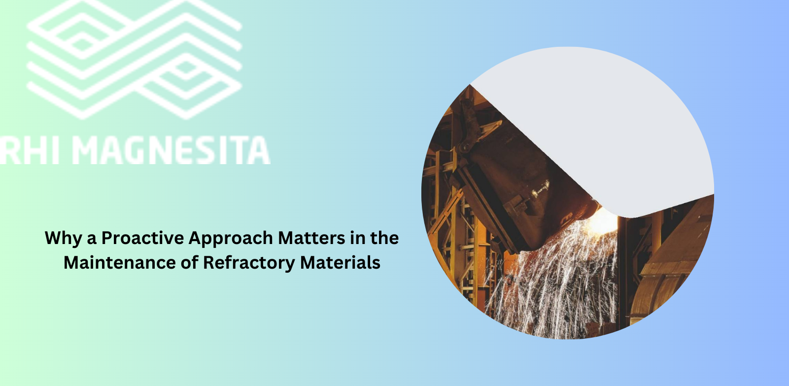 Why a Proactive Approach Matters in the Maintenance of Refractory Materials