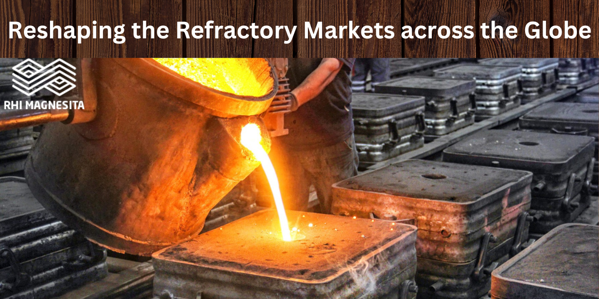 The Trends that Are Reshaping the Refractory Markets across the Globe