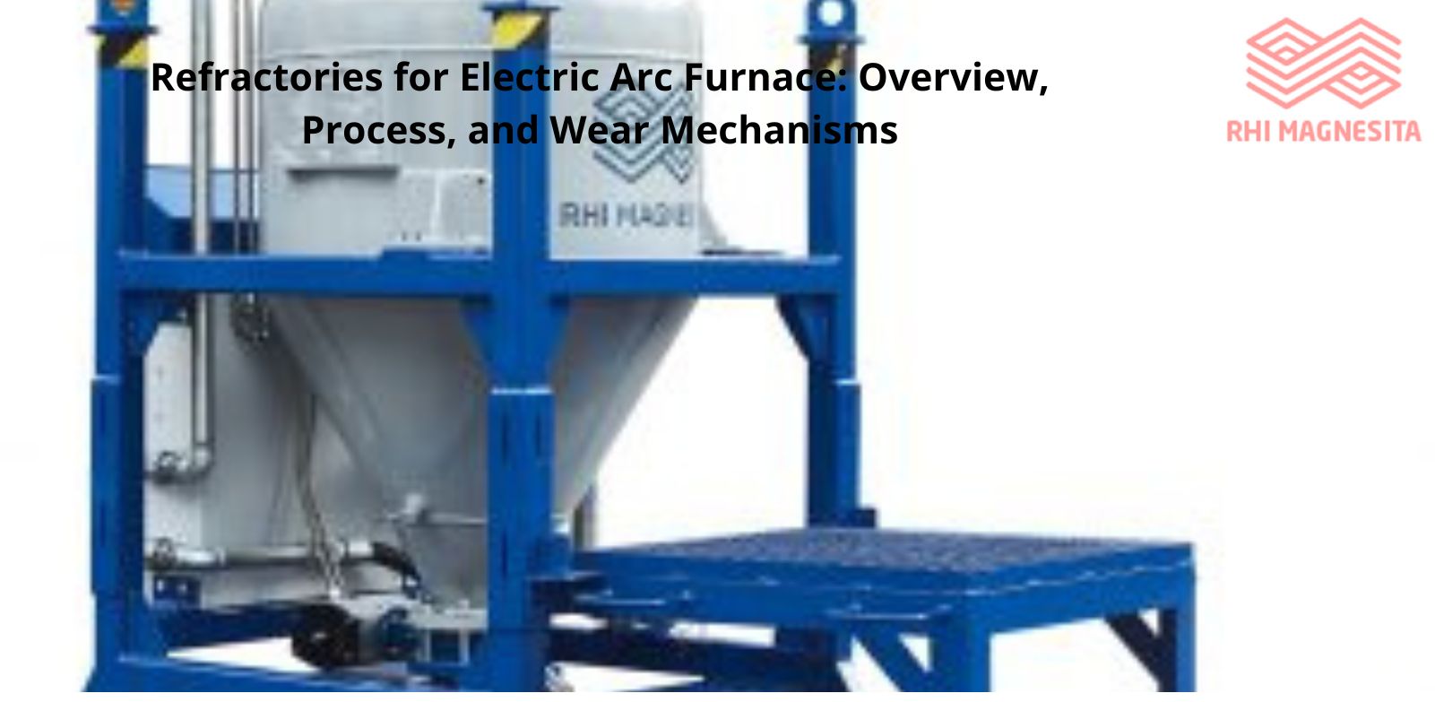 Refractories for Electric Arc Furnace Overview Process and Wear Mechanisms